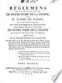 Règlemens de la Maison-Dieu de Notre-Dame de La Trappe par Mr. l'Abbé de Rancé ... mis en nouvel ordre&augmentés des usages particuliers de la Maison-Dieu de la Val-Sainte de Notre-Dame de La Trappe au Canton de Fribourg en Suisse, etc