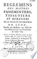 Reglemens des maitres passementiers tissutiers et rubaniers, de la ville et fauxbourgs de Lyon