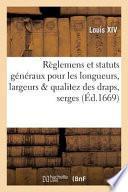 Reglemens Et Statuts Generaux Pour Les Longueurs, Largeurs Qualitez Des Draps, Serges