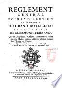 Reglement général pour la direction et économie du grand hôtel-Dieu de cette ville de Clermont-Ferrand, que les chapelains, officiers, servantes & valets de cette maison doivent observer chacun suivant leur charge ou emploi...