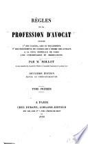 Règles de la profession d'avocat, suivies 1o des usages, lois et règlements, 2o des précédents du Conseil de l'ordre des avocats à la Cour impériale de Paris, avec commentaires et observations