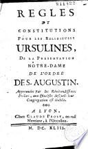 Règles et constitutions pour les religieuses ursulines, de la Présentation Nôtre-Dame de l'ordre de S. Augus tin...