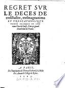 Regret Svr [sur] Le Deces De tresillustre, tresmagnanime Et Trescatholiqve [trescatholique] Prince François De Lorraine Duc de Guise, Païr et grand chambelam de France