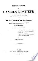 Réimpression de l'ancien Moniteur, seule histoire authentique et inaltérée de la révolution française depuis la réunion des Etats-généraux jusqu'au Consulat (mai 1789-novembre 1799) avec des notes explicatives