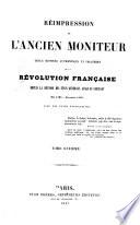 Réimpression de l'ancien Moniteur, seule histoire authentique et inaltérée de la révolution française depuis la réunion des Etats-généraux jusqu'au Consulat (mai 1789-novembre 1799) avec des notes explicatives
