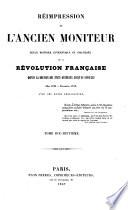 Réimpression de l'ancien Moniteur, seule histoire authentique et inaltérée de la révolution française depuis la réunion des Etats-généraux jusqu'au Consulat (mai 1789-novembre 1799) avec des notes explicatives