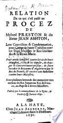 Relation de ce qui s'est passé au procez de Mylord Preston&du Sieur J. Ashton, etc