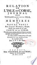 Relation de l'isle de Corse, journal d'un voyage dans cette isle, et memoires de Pascal Paoli. Par Jacques Boswell, Ecuyer. Enrichie d'une nouvelle et tres exacte carte de la Corse. Non enim propter gloriam, divitias aut honores pugnamus ... Traduit de l'angloise sur la seconde edition. Par J.P.I. Du Bois