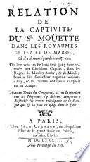 Relation de la Captivité du Sr. Moüette dans les Royaumes de Fez, et de Maroc; ... où l'on void les persecutions qui y sont arrivées aux Chrétiens captifs, sous les regnes de Mouley Archy, de Mouley Seméin ... Avec un traité du commerce, etc