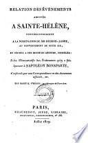 Relation des evenements arrives a Sainte-Helene posterieurement a l nomination de Sir Hudson-Lowe au gouvernement de cette ile (etc.)