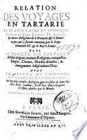 Relation des voyages en Tartarie de Fr. Guillaume de Rubruquis, Fr. Iean du Plan Carpin, Fr. Ascelin, & autres religeux de S. François & S. Dominique, ... Plus vn Traicté des Tartares, de leur origine, mœurs, religion ... auec vn Abregé de l'Histoire des Sarasins et Mahometans, de leur pays, peuples, religion, ... Le tout recueilly par Pierre Bergeron, parisien