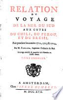 Relation du voyage de la mer du Sud aux cotes du Chili, du Pérou, et du Brèsil
