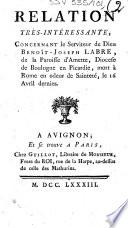 Relation très-intéressante, concernant le serviteur de Dieu Benoît-Joseph Labre,... mort à Rome en odeur de sainteté, le 16 avril dernier