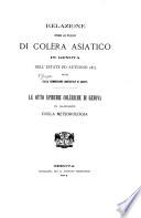 Relazione intorno all'invasione di Colera Asiatico in Genova nell'estate ed autunno 1873 fatta della Commissione Municipale di Sanità. Le otto epidemie colèriche di Genova in rapporto colla meteorologia [by A. and G. De - Negri.]