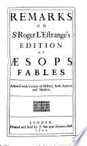 Remarks on Sr Roger L'Estrange's edition of Æsops Fables, etc. [Another edition of Some Observations on the Fables of Æsop. By J. Gordon?]
