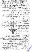 Remarques critiques [by A. de Tricaud and A. Gaudin] sur la nouvelle édition [by Vaultier] du Dictionnaire Historique de Morery, donnée en 1704. Seconde édition augmentée d'une préface par un autre auteur [P. Bayle]. Copious MS. notes