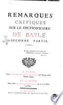 Remarques critiques sur le dictionnaire de Bayle. Premiere partie \-seconde partie!