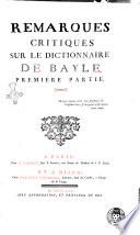 Remarques critiques sur le dictionnaire de Bayle. Premiere partie \-seconde partie!