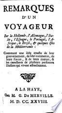 Remarques d'un voyageur sur la Hollande, L' Allemagne, L'Italie, l'Espagne etc. contenant une idee exacte de leur gouvernement, de leur commerce etc