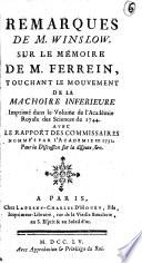 Remarques de M. Winslow sur le mémoire de M. Ferrein, touchant le mouvement de la mâchoire inférieure imprimé dans le volume de l'Académie Royale des Sciences de 1744. Avec le rapport des commissaires nommés par l'Académie en 1752. Pour la discussion sur la dispute, &c..