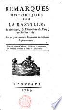 Remarques Historiques Sur La Bastille; Sa démolition, & Révolutions de Paris, en juillet 1789. Avec un grand nombre d’anecdotes intéressantes & peu connues. Dans cet affreux Château, Palais de la vengeance, On renferme souvent le crime & l'innocence