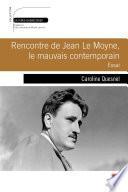 Rencontre de Jean Le Moyne, le mauvais contemporain : Essai
