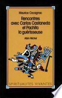 Rencontres avec Carlos Castaneda et Pachita la guérisseuse