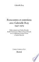 Rencontres et entretiens avec Gabrielle Roy, 1947-1979
