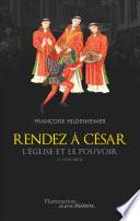 Rendez à César... Eglise et pouvoir IV - XVIII siècles