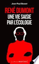 René Dumont. Une vie saisie par l'écologie