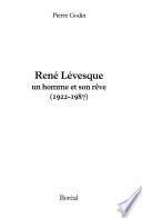 René Lévesque, un homme et son rêve (1922-1987)