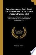Renseignements Pour Servir À l'Histoire de l'Île de France Jusqu'à l'Année 1810