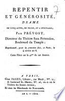 Repentir et générosité, drame en cinq actes, en prose, et a spectacle; parPrévost ... représenté, pour la première fois, à Paris, le 4 nivôse an 8