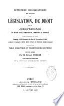Répertoire bibliographique des ouvrages de Législation, de Droit et de Jurisprudence en matière civile, administrative, commerciale et criminelle publ. spécialement en France depuis 1789 jusqu'à la fin de Novembre 1865...suivi d'une table analytique et ra