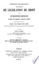 Répertoire bibliographique des ouvrages de législation de droit et de jurisprudence en matière civile, administrative, commerciale et criminelle publiés spécialement en France depuis 1789 jusqu'à nos jours suivi d'une table analytique et raisonnée des matières mis en ordre par B. Warée