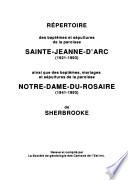 Répertoire des baptêmes et sépultures de la paroisse Sainte-Jeanne-d'Arc (1921-1993), ainsi que des baptêmes, mariages, et sépultures de la paroisse Notre-Dame-du-Rosaire (1941- 1993) de Sherbrooke