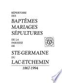 Répertoire des baptêmes, mariages, sépultures de la paroisse de Ste-Germaine du Lac-Etchemin, 1867-1994