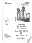 Répertoire des mariages de la Paroisse Saint-Pierre de Shawinigan, 1899-1983
