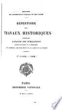Répertoire des travaux historiques contenant l'analyse des publications faites en France et à l'étranger sur l'histoire, les monuments et la langue de la France ...