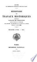 Répertoire des travaux historiques contenant l'analyse des publications faites en France et à l'étranger sur l'histoire, les monuments et la langue de la France pendant l'année