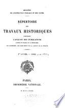 Répertoire des travaux historiques contenant l'analyse des publications faites en France et à l'étranger sur l'histoire, les monuments et la langue de la France pendant l'année