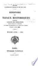Répertoire des Travaux Historiques Contenant l'Analyse des Publications Faites en France et l'Étranger sur l'Histoire, les Monuments et la Langue de la France