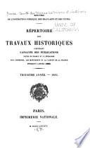 Répertoire des Travaux Historiques Contenant l'Analyse des Publications Faites en France et l'Étranger sur l'Histoire, les Monuments et la Langue de la France