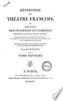 Repertoire du theatre francois ou Recueil des tragedies et comedies restees au theatre depuis Rotrou, pour faire suite aux editions in-octavo de Corneille, Moliere, Racine, Ragnard, Crebillon, et au theatre de Voltaire. Avec des notices sur chaque auteur, et l'examen de chaque piece par M. Petitot