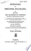 Répertoire du théatre François, ou Recueil des tragédies et comédies restées au théatre depuis Rotrou, pour faire suite aux éditions in-octavo de Corneille, Molière, Racine, Regnard, Crébillon, et au théatre de Voltaire, avec des notices sur chaque auteur, et l'examen de chaque piece