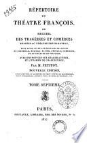 Repertoire du theatre francois ou Recueil des tragedies et comedies restees au theatre depuis Rotrou, pour faire suite aux editions in-octavo de Corneille, Moliere, Racine, Regnard, Crebillon, et au theatre de Voltaire; avec des notices sur chaque auteur, et l'examen de chaque piece, par M. Petitot