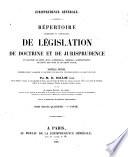 Répertoire méthodique et alphabetique de législation de doctrine et de jurisprudence en matière de droit civil, commercial, criminel, administratif, de droit de gens et de droit public