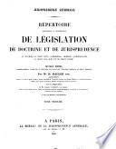 Répertoire méthodique et alphabetique de législation de doctrine et de jurisprudence en matière de droit civil, commercial, criminel, administratif, de droit de gens et de droit public