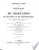 Répertoire méthodique et alphabetique de législation de doctrine et de jurisprudence en matière de droit civil, commercial, criminel, administratif, de droit de gens et de droit public