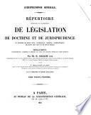 Répertoire méthodique et alphabetique de législation de doctrine et de jurisprudence en matière de droit civil, commercial, criminel, administratif, de droit de gens et de droit public